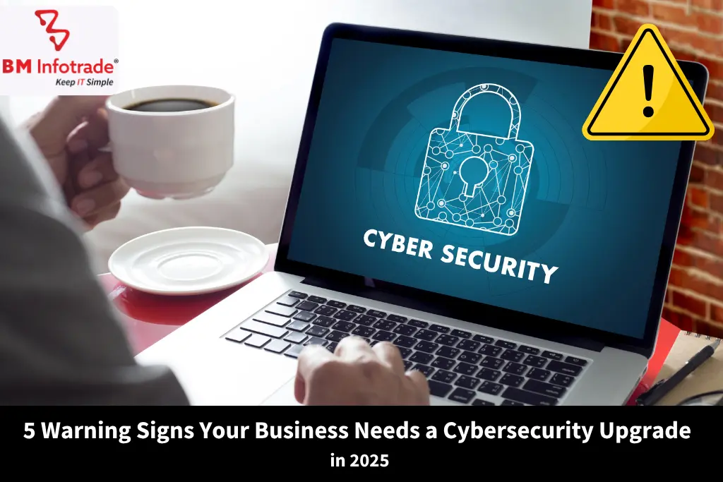 5 Warning Signs Your Business Needs a Cybersecurity Upgrade in 2025